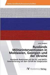 Russlands Militarinterventionen in Moldawien, Georgien und der Ukraine