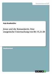 Jesus und die Kanaanaerin. Eine exegetische Untersuchung von Mt 15,21-28