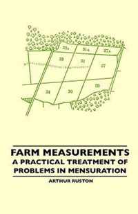 Farm Measurements - A Practical Treatment Of Problems In Mensuration