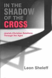 In the Shadow of the Cross: Jewish-Christian Relations Through the Ages