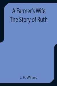 A Farmer's Wife The Story of Ruth