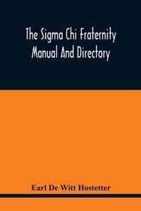 The Sigma Chi Fraternity Manual And Directory; Issued In Accordance With The Constitution And Statutes, And Under The Direction Of The Executive Committee