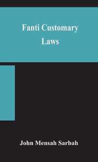 Fanti customary laws, a brief introduction to the principles of the native laws and customs of the Fanti and Akan districts of the Gold Coast, with a report of some cases thereon decided in the Law Courts