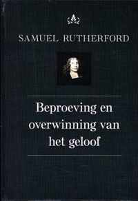 Theologische werken van Samuel Rutherford 1 -   Beproeving en overwinning van het geloof