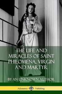 The Life and Miracles of Saint Philomena, Virgin and Martyr