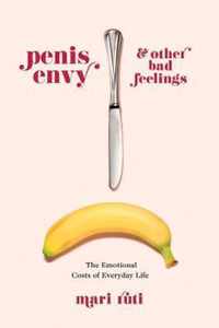 Penis Envy and Other Bad Feelings: The Emotional Costs of Everyday Life