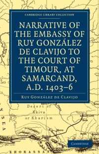 Narrative of the Embassy of Ruy. Gonzalez De Clavijo to the Court of Timour, at Samarcand, A.d. 1403-6