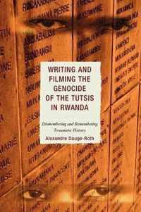 Writing and Filming the Genocide of the Tutsis in Rwanda