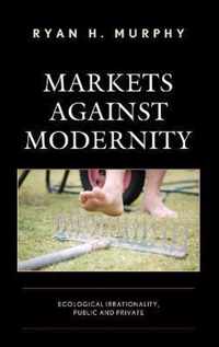 Markets against Modernity