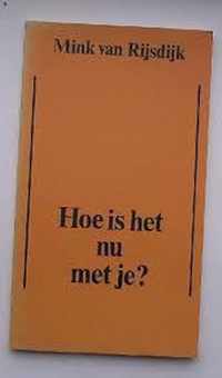 Hoe is het nu met je