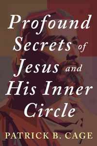 Profound Secrets of Jesus and His Inner Circle