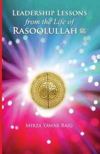 Leadership Lessons from the Life of Rasoolullah