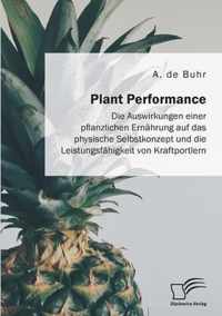 Plant Performance. Die Auswirkungen einer pflanzlichen Ernahrung auf das physische Selbstkonzept und die Leistungsfahigkeit von Kraftsportlern