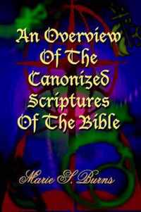 An Overview Of The Canonized Scriptures Of The Bible