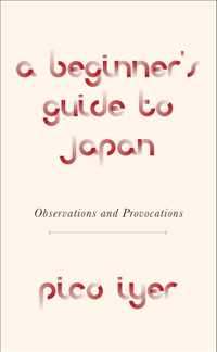 A Beginner's Guide to Japan Observations and Provocations