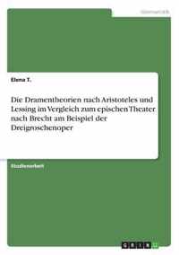 Die Dramentheorien nach Aristoteles und Lessing im Vergleich zum epischen Theater nach Brecht am Beispiel der Dreigroschenoper