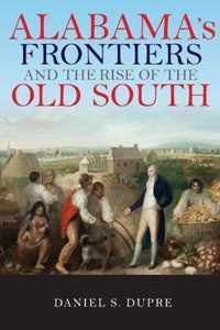 Alabama's Frontiers and the Rise of the Old South