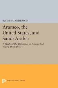 Aramco, the United States, and Saudi Arabia - A Study of the Dynamics of Foreign Oil Policy, 1933-1950