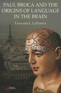 Paul Broca and the Origins of Language in the Brain