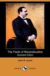 The Facts of Reconstruction (Illustrated Edition) (Dodo Press)