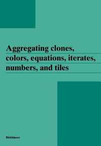 Aggregating clones, colors, equations, iterates, numbers, and tiles