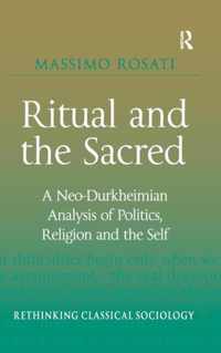 Ritual and the Sacred: A Neo-Durkheimian Analysis of Politics, Religion and the Self