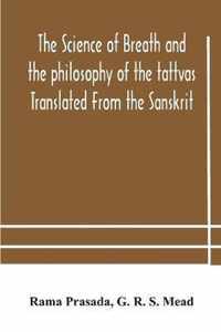 The science of breath and the philosophy of the tattvas Translated From the Sanskrit, With Introductory and Explanatory Essays on Nature S Finer Forces