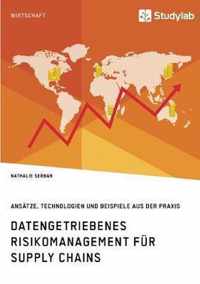 Datengetriebenes Risikomanagement fur Supply Chains. Ansatze, Technologien und Beispiele aus der Praxis