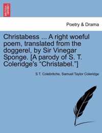 Christabess ... A right woeful poem, translated from the doggerel, by Sir Vinegar Sponge. [A parody of S. T. Coleridge's Christabel.]