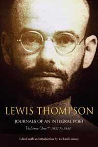 Lewis Thompson, Journals of an Integral Poet, Volume One 1932-1944