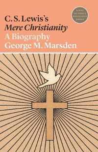 C. S. Lewis`s Mere Christianity  A Biography
