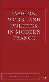 Fashion, Work, And Politics in Modern France