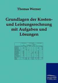 Grundlagen der Kosten- und Leistungsrechnung mit Aufgaben und Loesungen