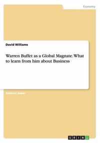 Warren Buffet as a Global Magnate. What to learn from him about Business