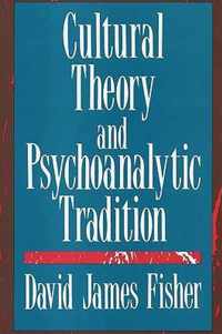 Cultural Theory and Psychoanalytic Tradition