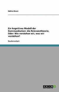 Ein kognitives Modell der Kommunikation: die Relevanztheorie. Oder