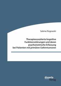 Therapieassoziierte kognitive Funktionsstoerungen und deren psychometrische Erfassung bei Patienten mit primaren Gehirntumoren