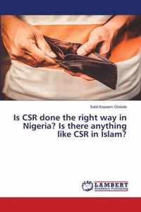 Is CSR done the right way in Nigeria? Is there anything like CSR in Islam?