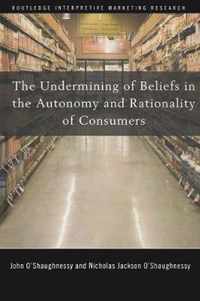 The Undermining of Beliefs in the Autonomy and Rationality of Consumers