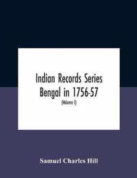 Indian Records Series Bengal In 1756-57, A Selection Of Public And Private Papers Dealing With The Affairs Of The British In Bengal During The Reign Of Siraj-Uddaula; With Notes And An Historical Introduction (Volume I)