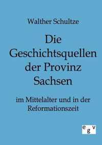 Die Geschichtsquellen der Provinz Sachsen im Mittelalter und in der Reformationszeit