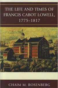 The Life and Times of Francis Cabot Lowell, 1775-1817