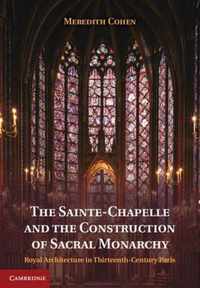 The Sainte-Chapelle and the Construction of Sacral Monarchy