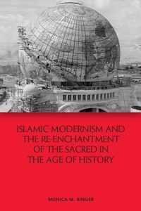 Islamic Modernism and the Re-Enchantment of the Sacred in the Age of History