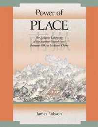 Power of Place - The Religious Landscape of the Southern Sacred Peak (Nanyue) in Medieval China