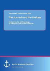 The Sacred and the Profane - Environmental Anthropology of Ethiopian Orthodox Christianity