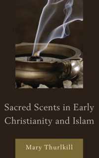 Sacred Scents in Early Christianity and Islam