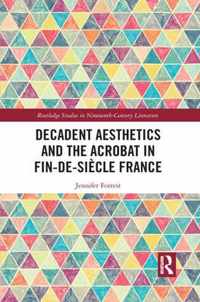 Decadent Aesthetics and the Acrobat in French Fin de siecle