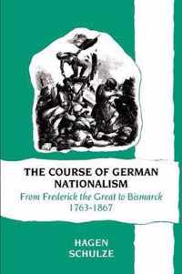 The Course Of German Nationalism From Frederick The Great To Bismarck, 1763-1867