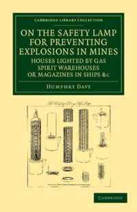 On The Safety Lamp For Preventing Explosions In Mines, Houses Lighted By Gas, Spirit Warehouses, Or Magazines In Ships, Etc.